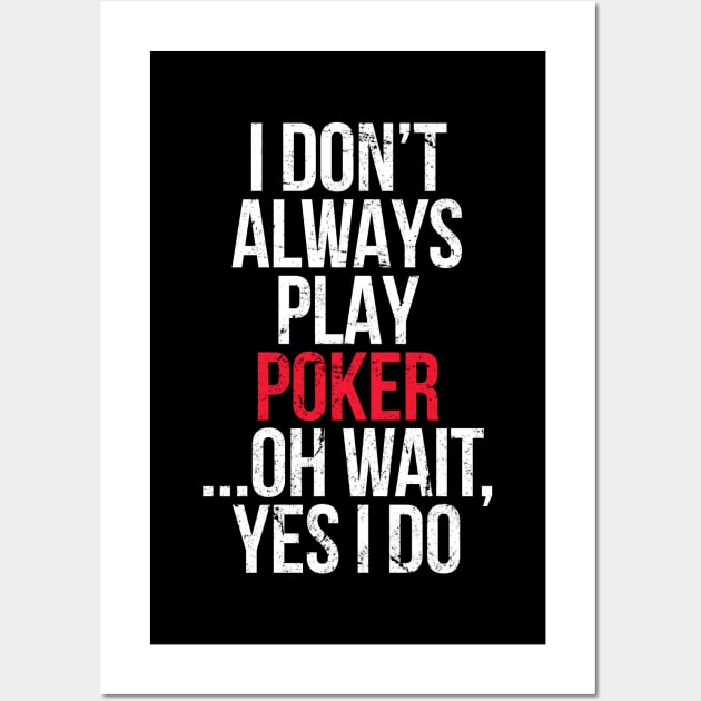 I Don't Always Play Poker Wall Art by hoopoe